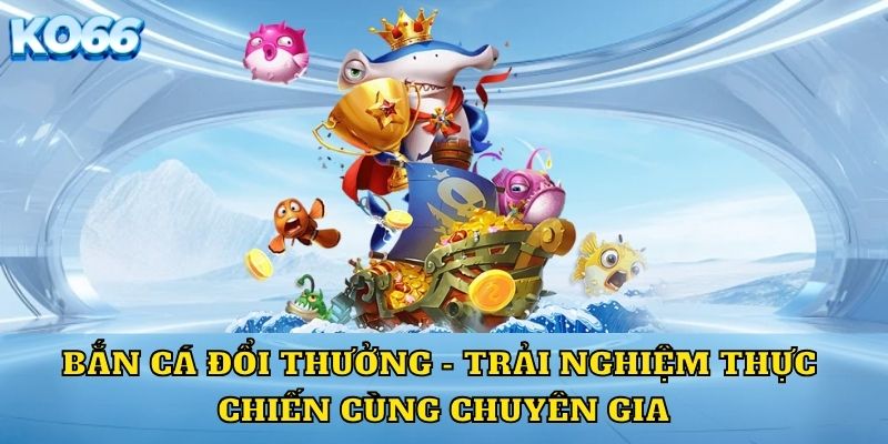 Bắn Cá đổi thưởng