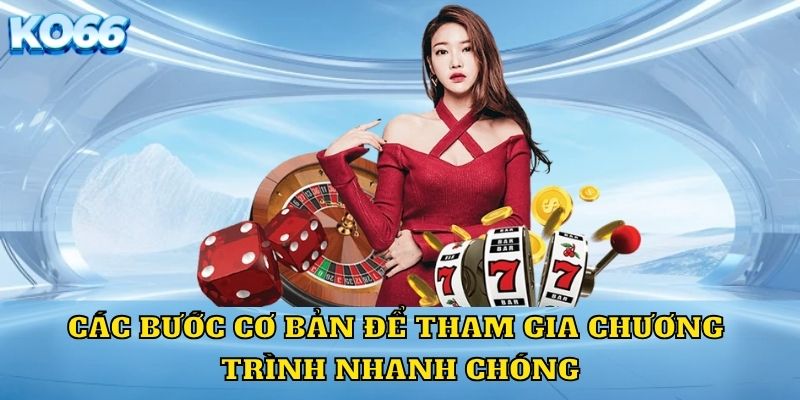 Các bước cơ bản để tham gia chương trình nhanh chóng