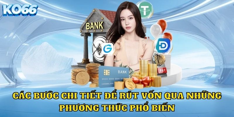 Các bước chi tiết để rút vốn qua những phương thức phổ biến