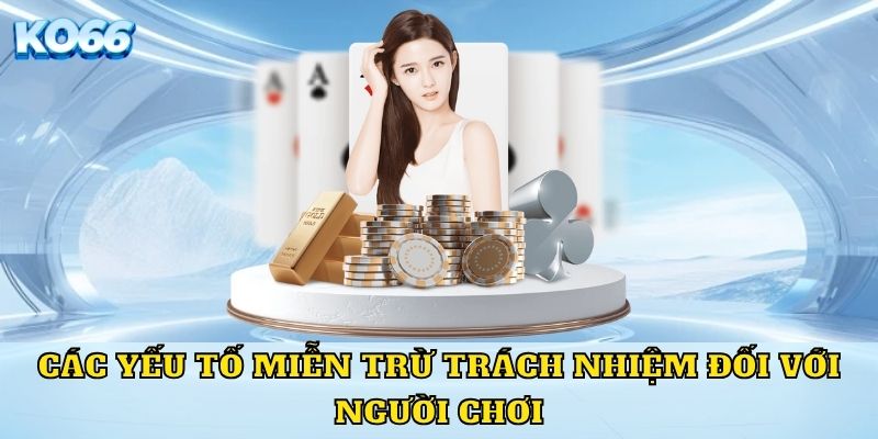 Các yếu tố miễn trừ trách nhiệm đối với người chơi