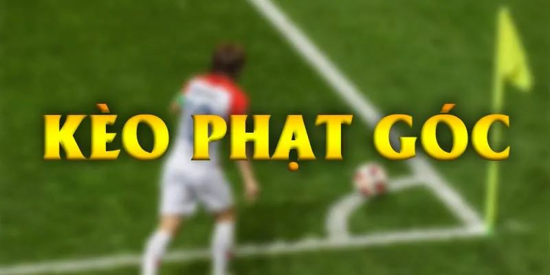 Khái niệm kèo phạt góc dễ hiểu