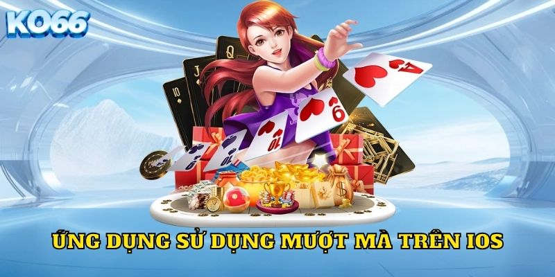 Ứng dụng sử dụng mượt mà trên iOS