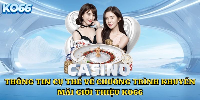 Thông tin cụ thể về chương trình khuyến mãi giới thiệu KO66