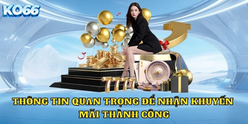 Thông tin quan trọng để nhận khuyến mãi thành công